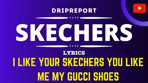 like your skechers you like me my gucci shoes|skechers lyrics dripreport.